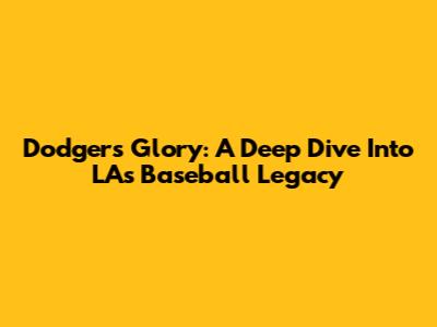 Dodgers Glory: A Deep Dive Into LA's Baseball Legacy