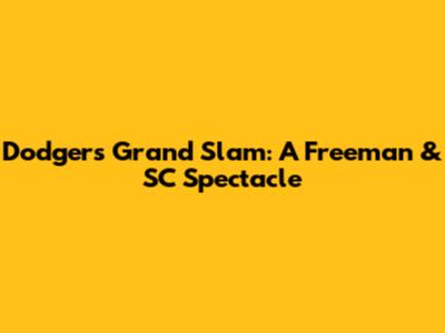 Dodgers Grand Slam: A Freeman & SC Spectacle