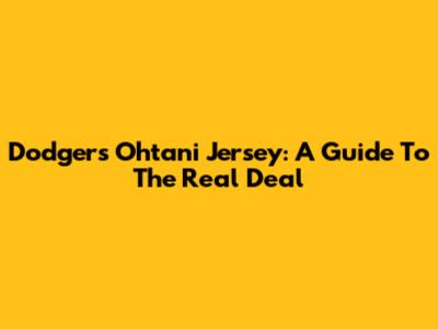 Dodgers Ohtani Jersey: A Guide To The Real Deal