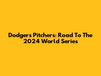 Dodgers Pitchers: Road To The 2024 World Series