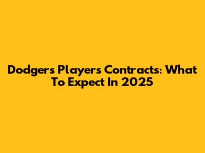 Dodgers Players Contracts: What To Expect In 2025