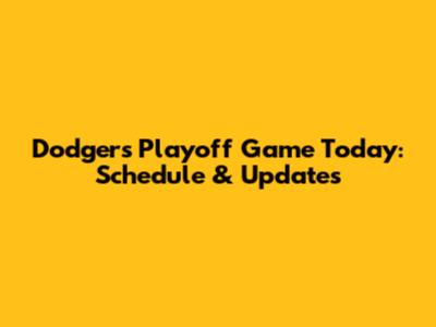 Dodgers Playoff Game Today: Schedule & Updates