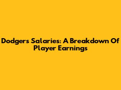 Dodgers Salaries: A Breakdown Of Player Earnings
