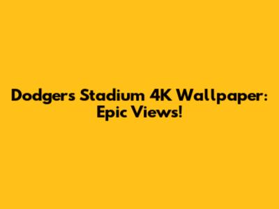 Dodgers Stadium 4K Wallpaper: Epic Views!