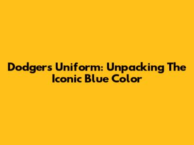 Dodgers Uniform: Unpacking The Iconic Blue Color