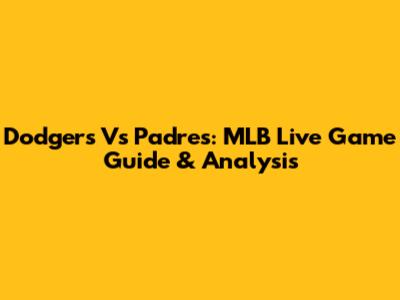 Dodgers Vs Padres: MLB Live Game Guide & Analysis