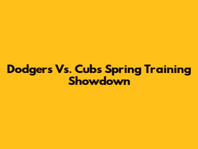 Dodgers Vs. Cubs Spring Training Showdown