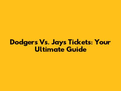 Dodgers Vs. Jays Tickets: Your Ultimate Guide