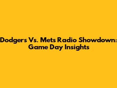 Dodgers Vs. Mets Radio Showdown: Game Day Insights