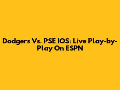 Dodgers Vs. PSE IOS: Live Play-by-Play On ESPN