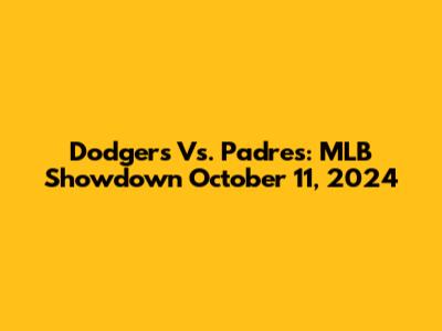 Dodgers Vs. Padres: MLB Showdown October 11, 2024
