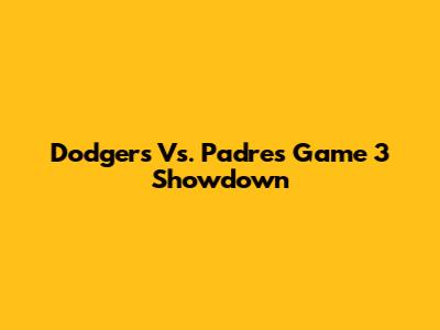 Dodgers Vs. Padres Game 3 Showdown