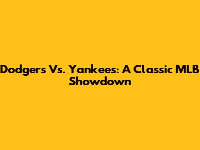 Dodgers Vs. Yankees: A Classic MLB Showdown
