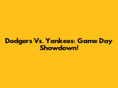 Dodgers Vs. Yankees: Game Day Showdown!