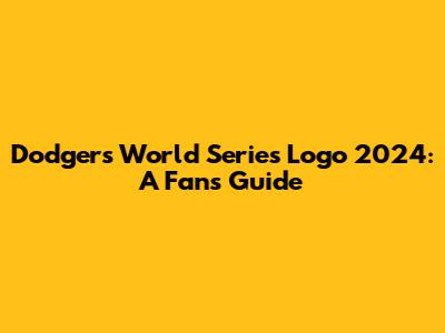 Dodgers World Series Logo 2024: A Fan's Guide