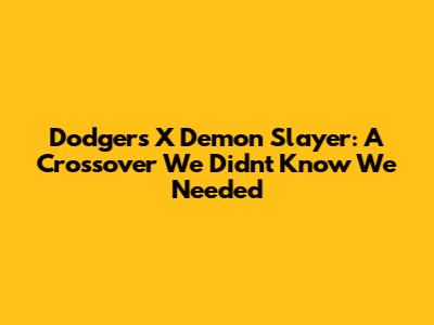 Dodgers X Demon Slayer: A Crossover We Didn't Know We Needed