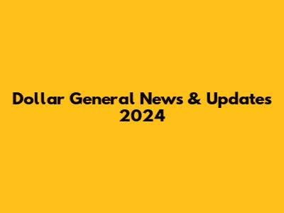 Dollar General News & Updates 2024