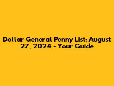 Dollar General Penny List: August 27, 2024 - Your Guide