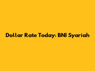 Dollar Rate Today: BNI Syariah