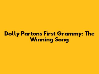 Dolly Parton's First Grammy: The Winning Song