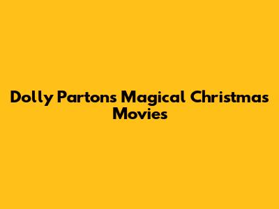 Dolly Parton's Magical Christmas Movies