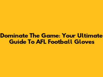 Dominate The Game: Your Ultimate Guide To AFL Football Gloves