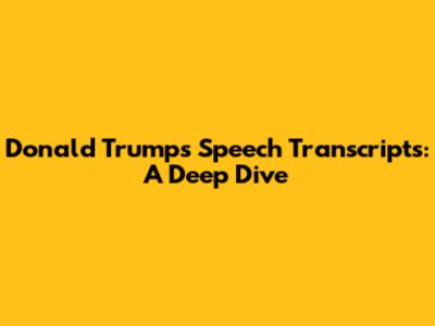 Donald Trump's Speech Transcripts: A Deep Dive