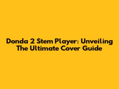 Donda 2 Stem Player: Unveiling The Ultimate Cover Guide