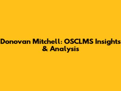 Donovan Mitchell: OSCLMS Insights & Analysis