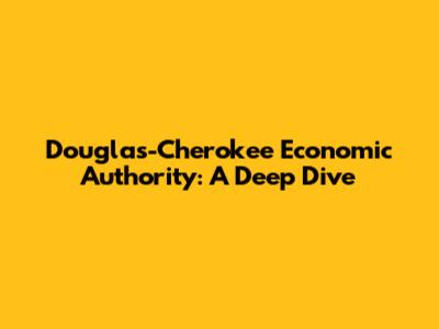Douglas-Cherokee Economic Authority: A Deep Dive