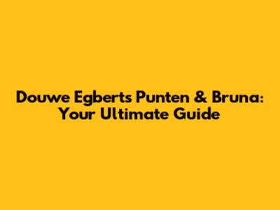 Douwe Egberts Punten & Bruna: Your Ultimate Guide
