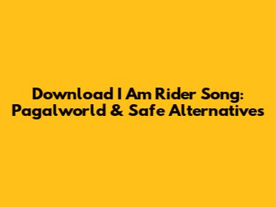 Download 'I Am Rider' Song: Pagalworld & Safe Alternatives