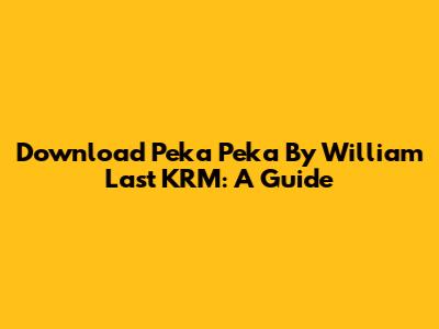 Download 'Peka Peka' By William Last KRM: A Guide