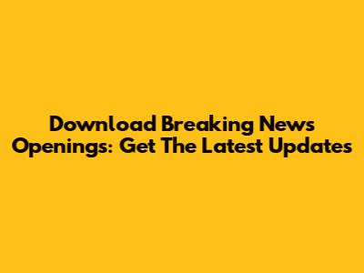 Download Breaking News Openings: Get The Latest Updates