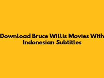 Download Bruce Willis Movies With Indonesian Subtitles