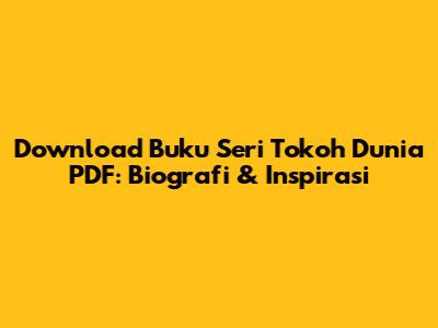 Download Buku Seri Tokoh Dunia PDF: Biografi & Inspirasi