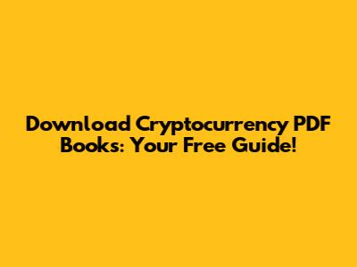 Download Cryptocurrency PDF Books: Your Free Guide!