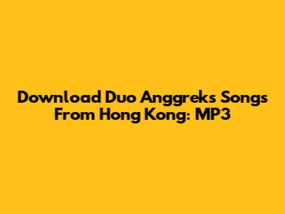 Download Duo Anggrek's Songs From Hong Kong: MP3