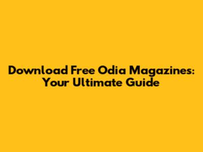 Download Free Odia Magazines: Your Ultimate Guide