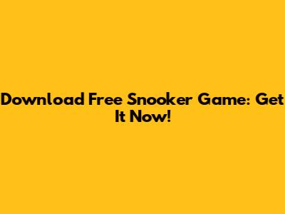 Download Free Snooker Game: Get It Now!