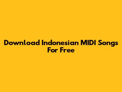 Download Indonesian MIDI Songs For Free