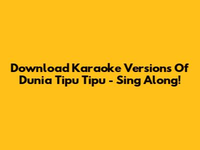 Download Karaoke Versions Of 'Dunia Tipu Tipu' - Sing Along!