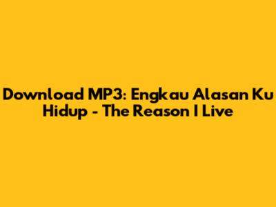 Download MP3: Engkau Alasan Ku Hidup - The Reason I Live