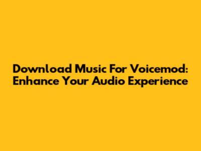 Download Music For Voicemod: Enhance Your Audio Experience