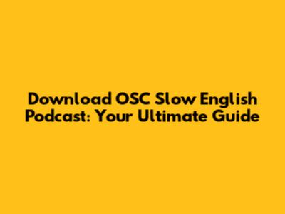Download OSC Slow English Podcast: Your Ultimate Guide