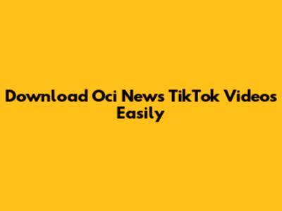 Download Oci News TikTok Videos Easily