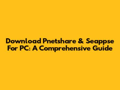 Download Pnetshare & Seappse For PC: A Comprehensive Guide