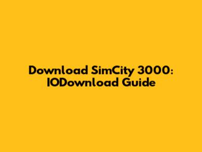 Download SimCity 3000: IODownload Guide
