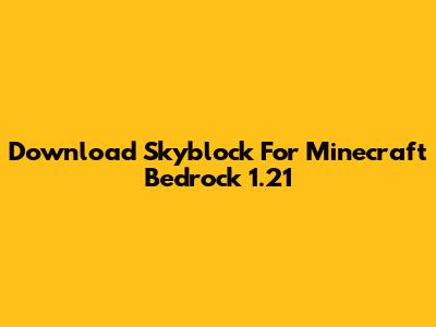 Download Skyblock For Minecraft Bedrock 1.21