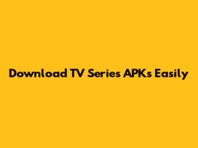 Download TV Series APKs Easily